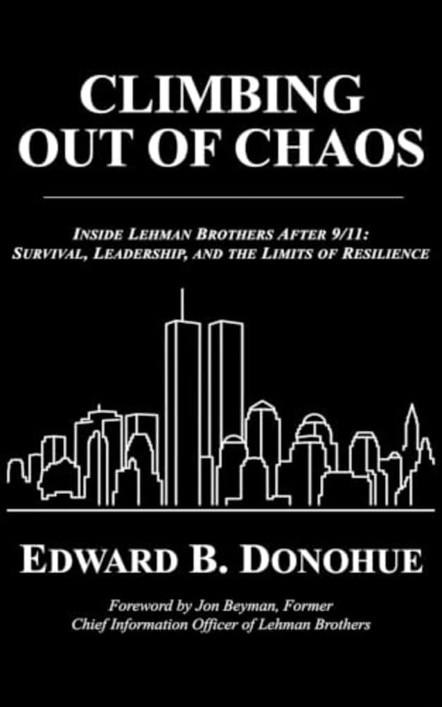 CLIMBING OUT OF CHAOS: INSIDE LEHMAN BROTHERS AFTER 9/11: SURVIVAL, LEADERSHIP, AND THE LIMITS OF RESILIENCE