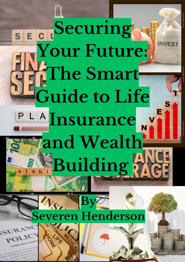 Securing Your Future: The Smart Guide to Life Insurance and Wealth Building