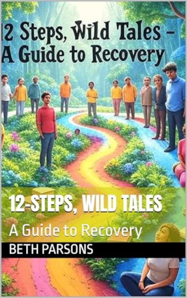 12-Steps, Wild Tales: A Guide to Recovery