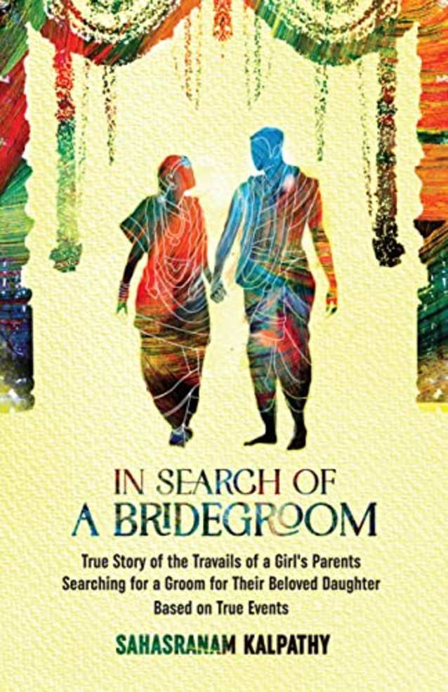 IN SEARCH OF A BRIDEGROOM: True Story of the Travails of a Girls Parents Searching for a Groom for their Beloved Daughter. Based on True Events