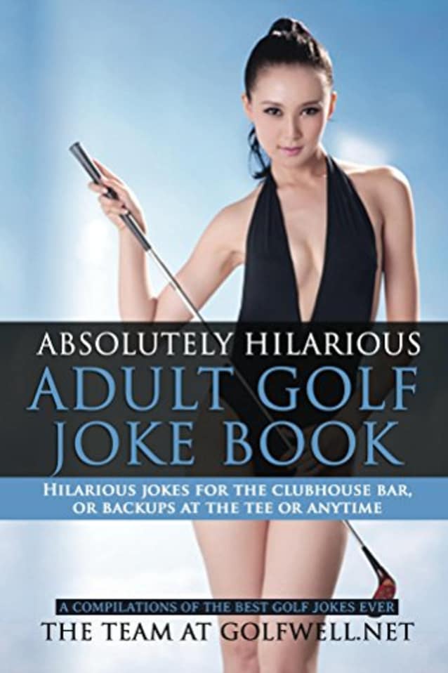 Absolutely Hilarious Adult Golf Joke Book (Golfwell’s Adult Joke Book Series 1)