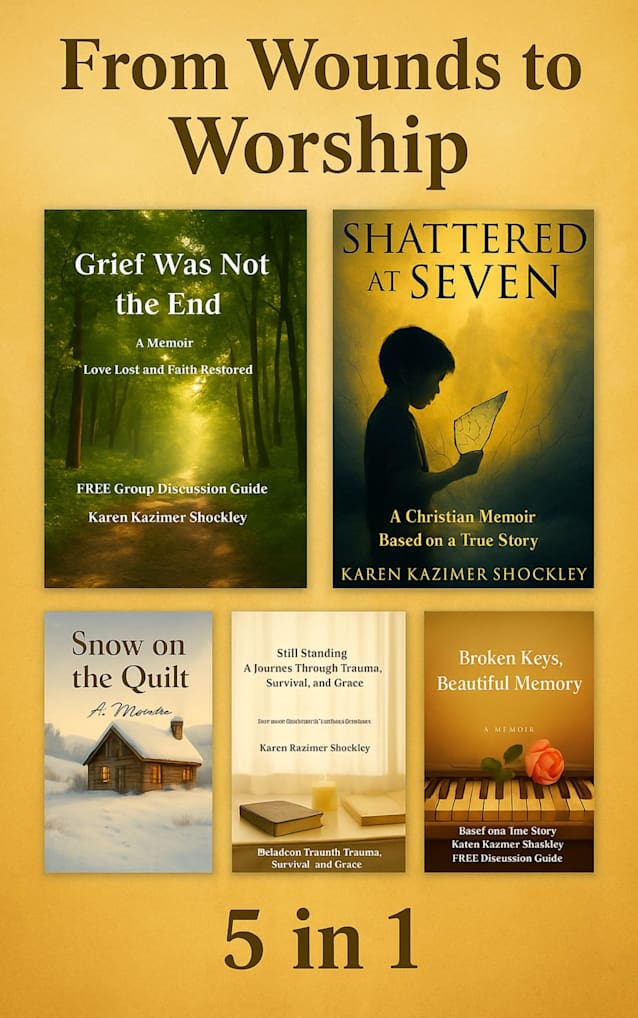 From Wounds to Worship Bundle, Christian Memoirs: Grief is Not the End; Shattered at Seven; Still Standing; Snow on the Quilt; Broken Keys; Beautiful Memories