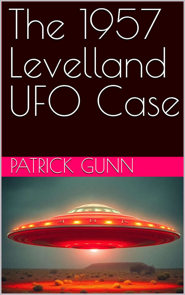 The 1957 Levelland UFO Case: The Most Credible UFO Incident In American History: Eyewitness Accounts, Government Investigations, & Cultural Impact Of The Levelland Sightings