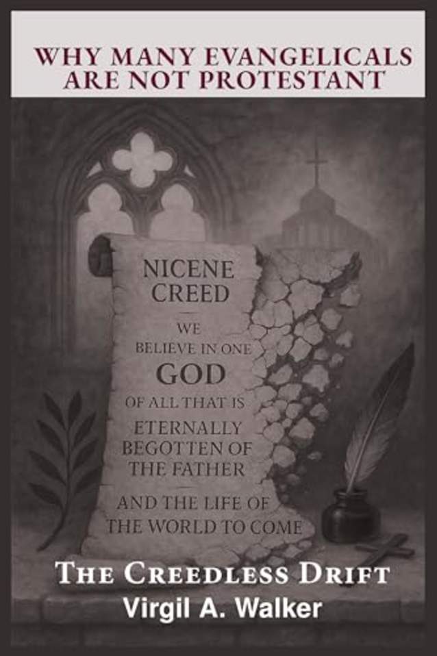 Why many Evangelicals are not Protestant: The Creedless Drift