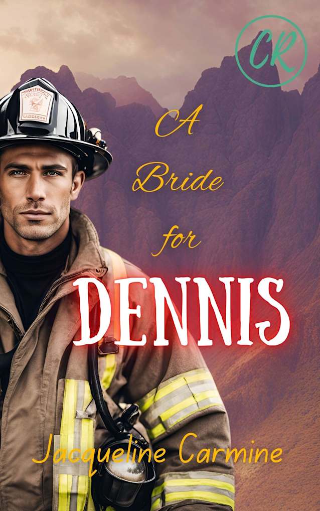 A Bride For Dennis: A Sister’s Best Friend/Firefighter Romance (Crescent Ridge: Mountain Men in Uniform)