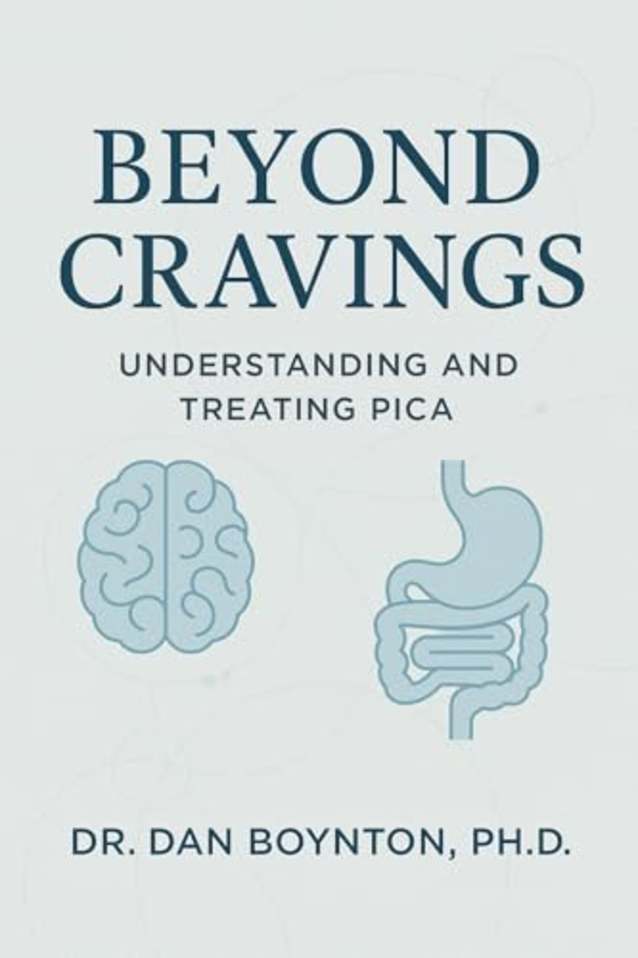 Beyond Cravings: Understanding and Treating Pica: A Clinical and Practical Guide to Pica Behavior