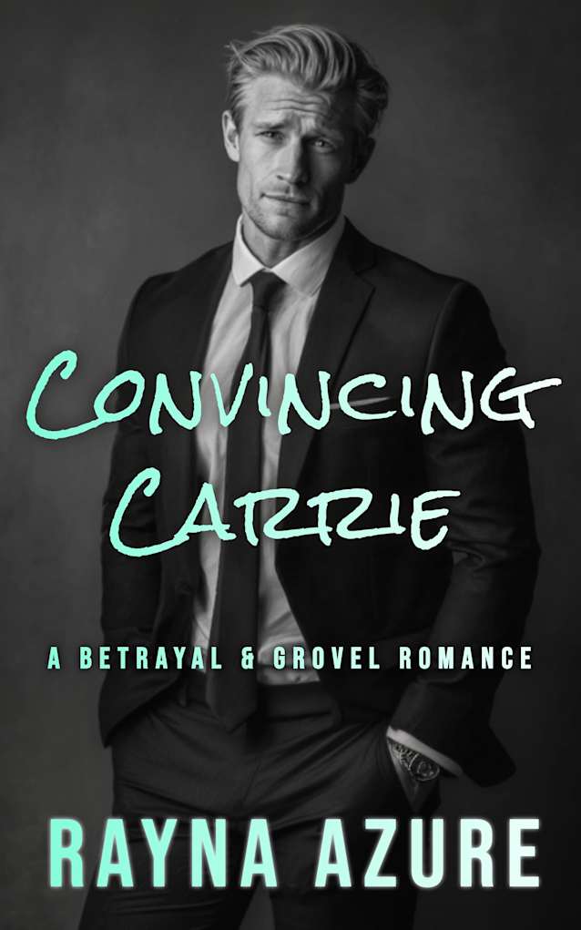 Convincing Carrie: A Betrayal & Grovel Romance (Second Chances in Indigo Falls Book 2)