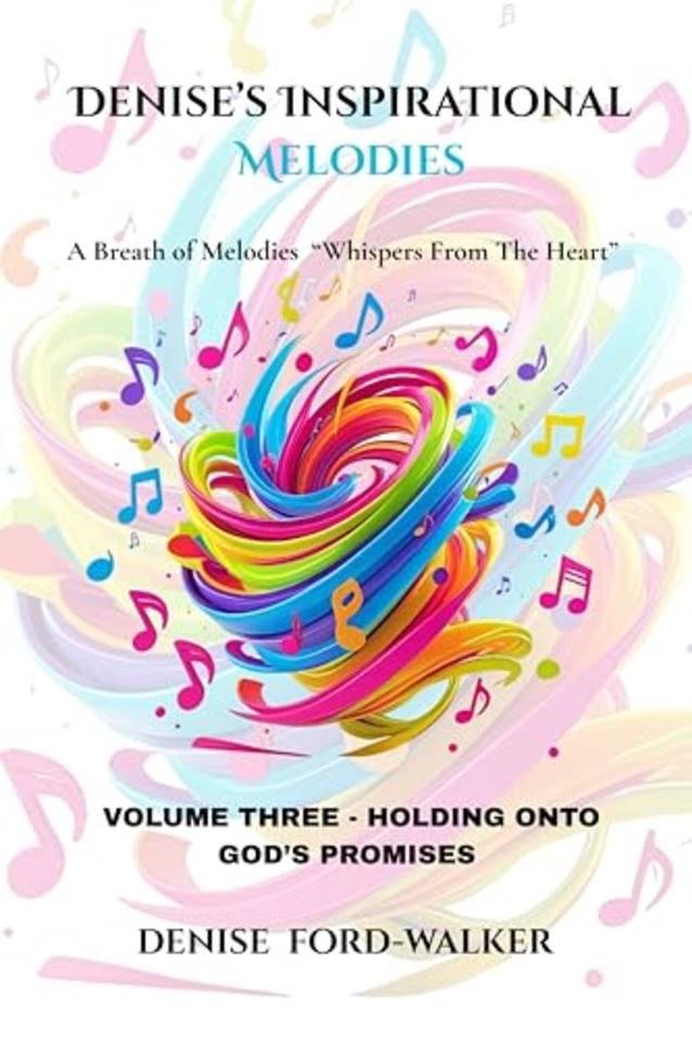 Denise’s Inspirational Melodies a Breath of Melodies “Whispers from the Heart: Volume Three - Holding Onto God’s Promises (Denise’s Inspirational Melodies ... - “Whispers from the Heart” Book 3)