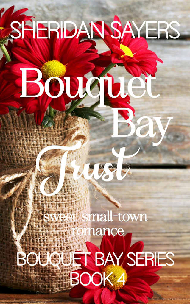 Bouquet Bay Trust: sweet small-town romance (Bouquet Bay Series Book 4)