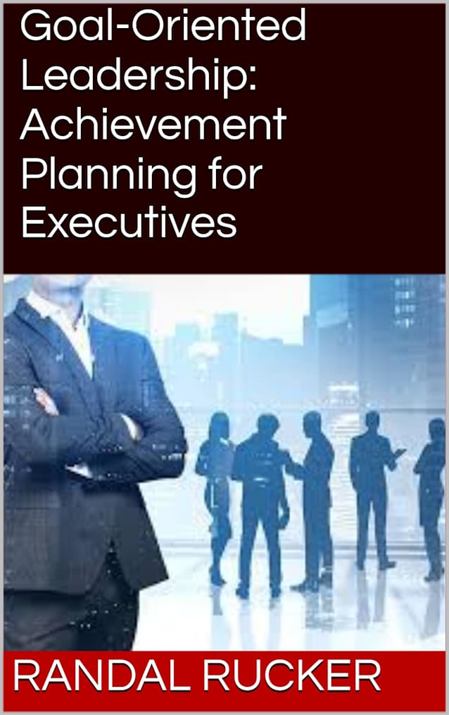 Goal-Oriented Leadership: Achievement Planning for Executives