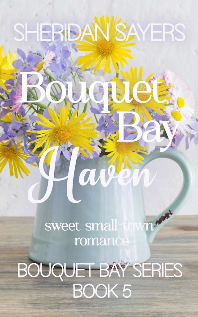 Bouquet Bay Haven: sweet small-town romance (Bouquet Bay Series Book 5)