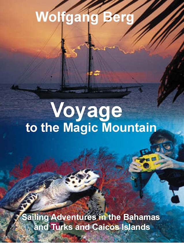 Voyage to the Magic Mountain: Sailing Adventures in the Bahamas and Turks and Caicos Islands