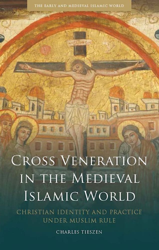 Cross Veneration in the Medieval Islamic World