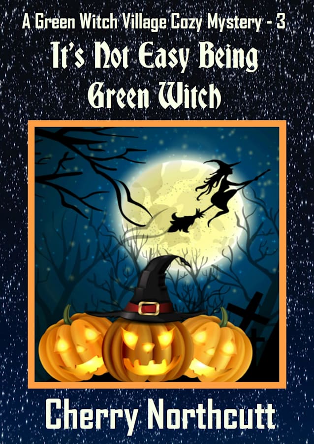 It’s Not Easy Being Green Witch: A Green Witch Village Mystery