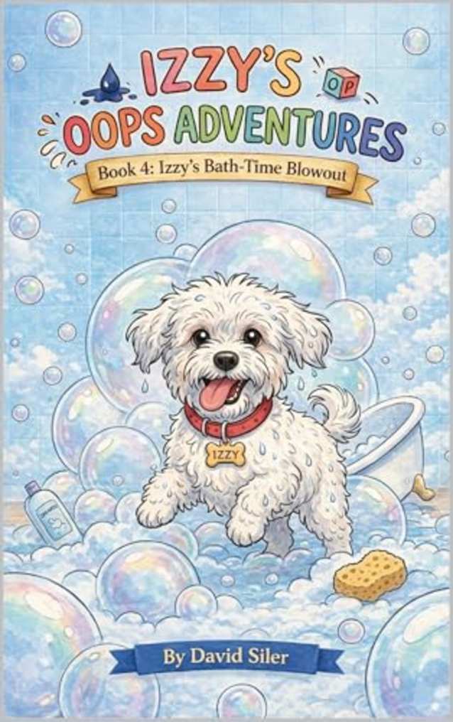 Izzy’s Bath-Time Blowout (Izzy the Bichon’s Big Oops! Book 4)