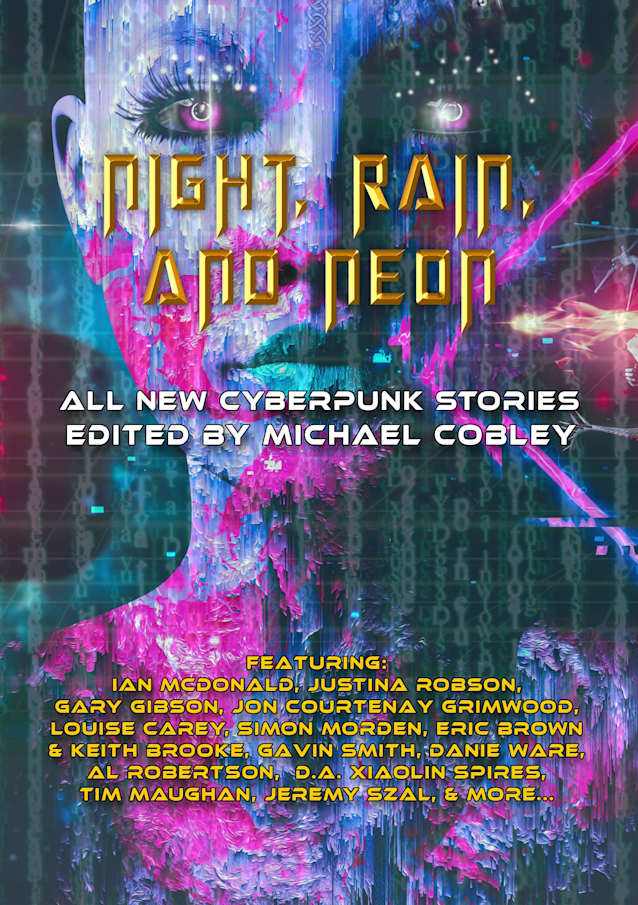 Night, Rain, and Neon: All New Cyberpunk Stories