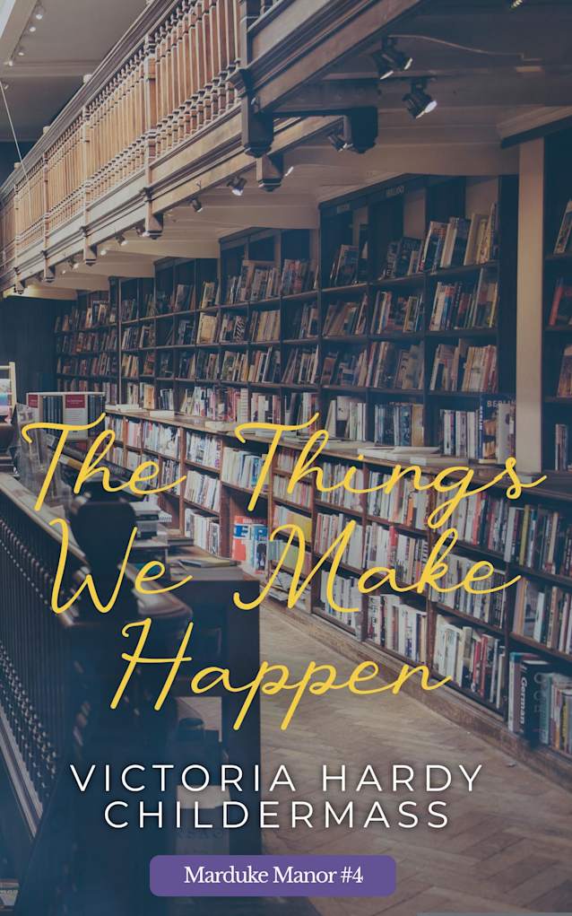 The Things We Make Happen (Marduke Manor Book 4)