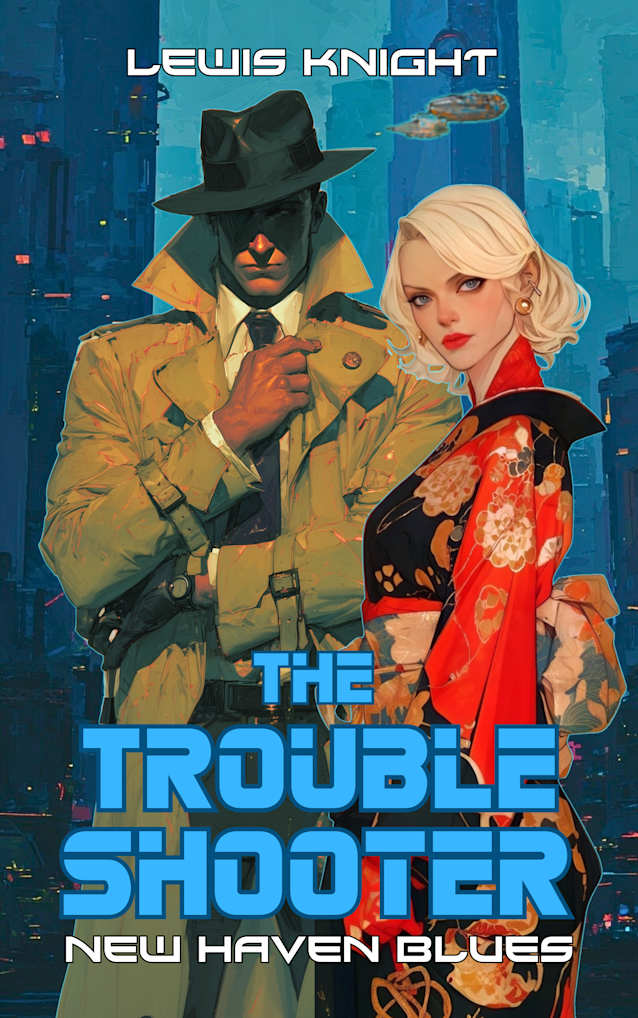The Troubleshooter: New Haven Blues: A Dystopian Sci-fi Adventure Noir (New Haven Saga Book 2)