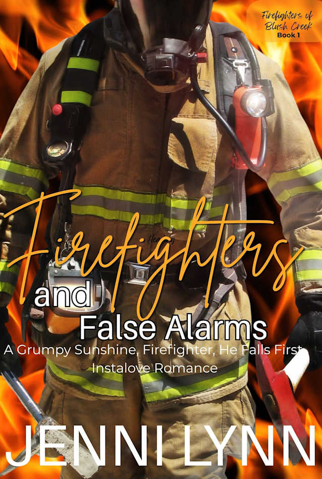 Firefighters and False Alarms: A Grumpy x Sunshine, He Falls First, Firefighter, Instalove Romance (Firefighters of Blush Creek Book 1)