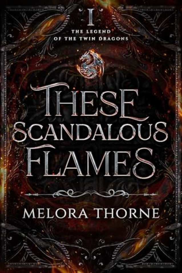 These Scandalous Flames: The Legend of the Twin Dragons: Book One