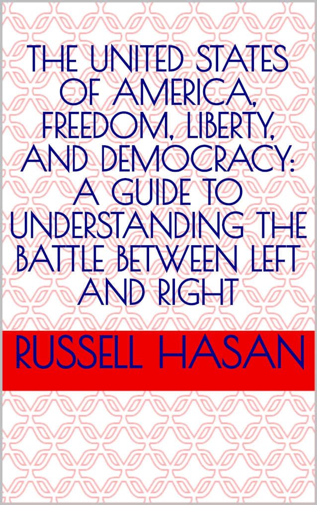 The United States of America, Freedom, Liberty, and Democracy: A Guide to Understanding the Battle Between Left and Right