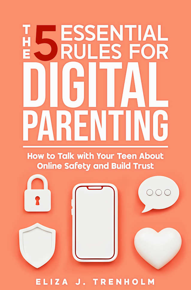 The 5 Essential Rules for Digital Parenting: How to Protect Teens Online and Build Trust in a Hyper-Connected World