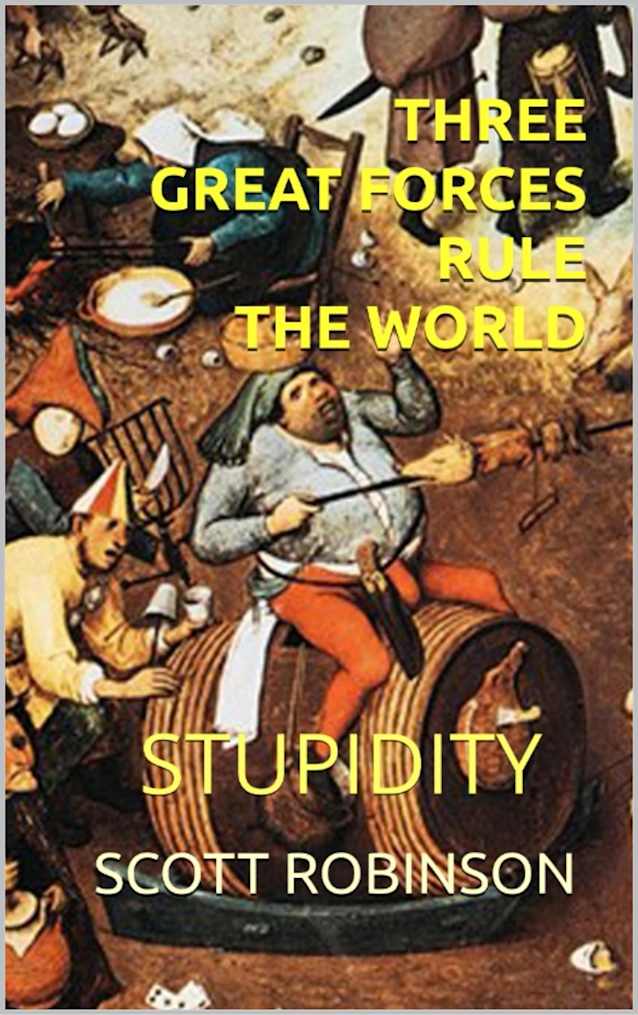 Three Great Forces Rule the World: Stupidity