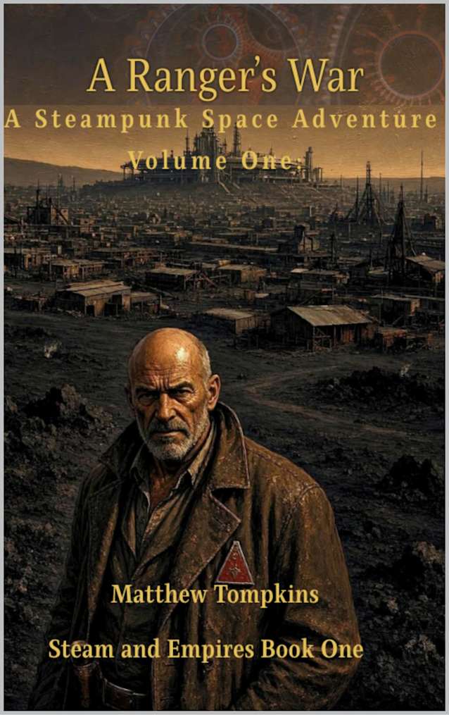 A Ranger’s War Volume One: A Steampunk Space Adventure: Book One Steam and Empires