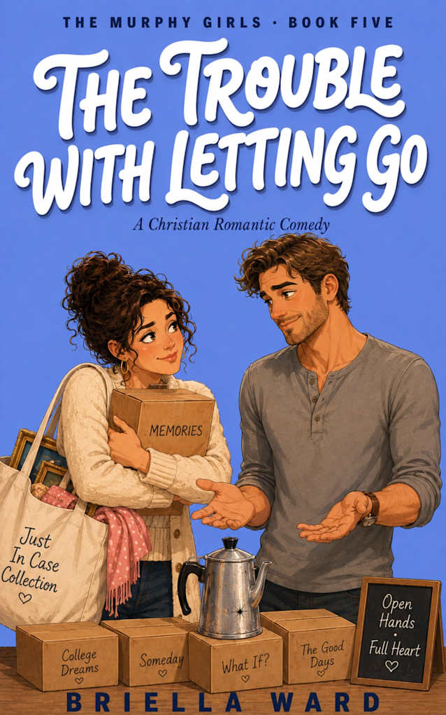 The Trouble With Letting Go : A Christian Romantic Comedy (The Murphy Girls Book 5)