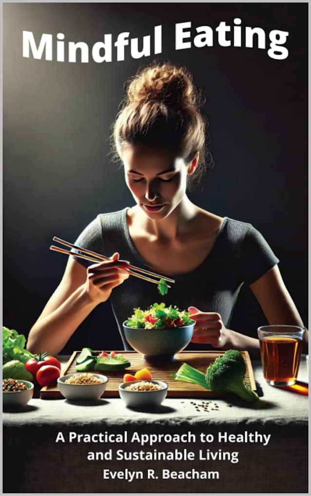 Mindful Eating : A Practical Approach to Healthy and Sustainable Living