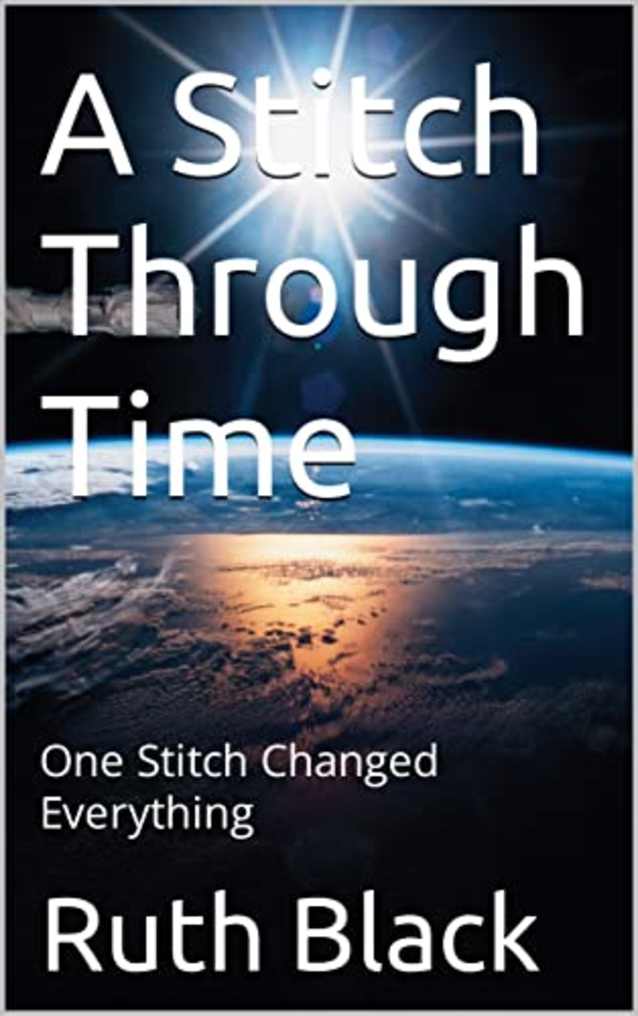 A Stitch Through Time : One Stitch Changed Everything