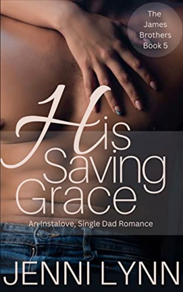 His Saving Grace: An Instalove, Single Dad Romance (The James Brothers Book 5)