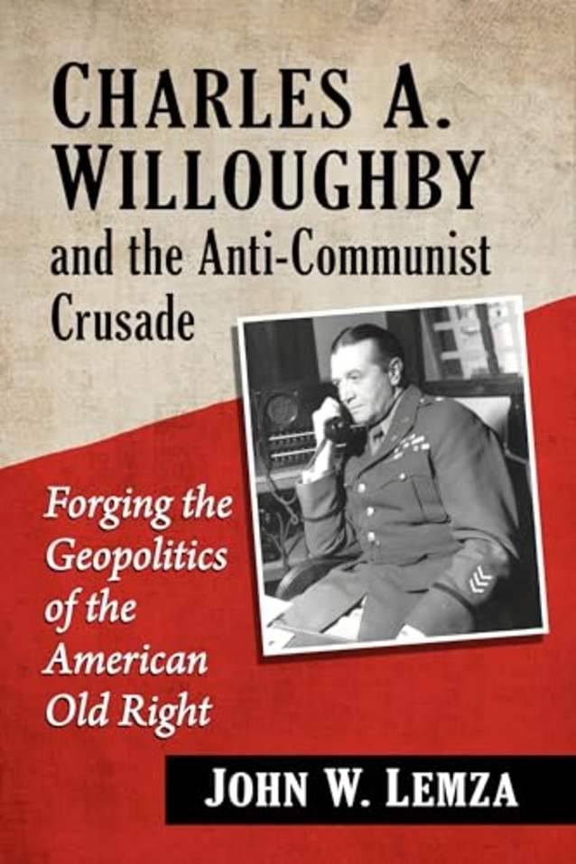 Charles A. Willoughby and the Anti-Communist Crusade: Forging the Geopolitics of the American Old Right