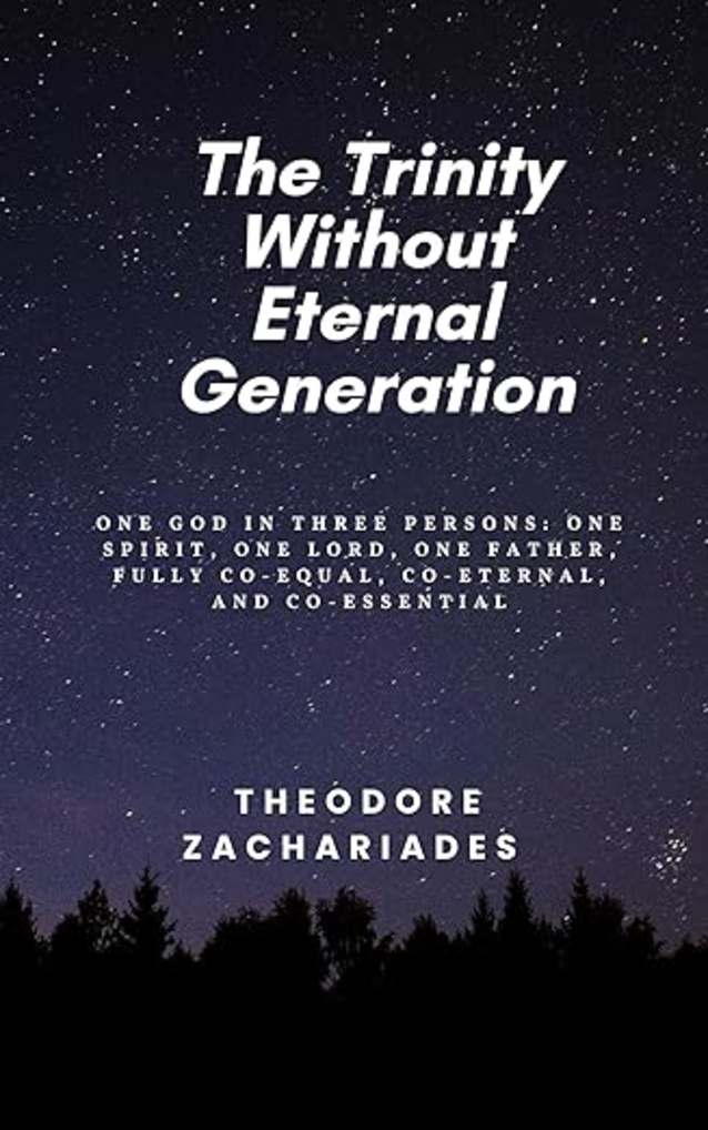 The Trinity Without Eternal Generation: One God in Three Persons: One Spirit, One Lord, and One Father, Fully Co-Equal, Co-Eternal, and Co-Essential