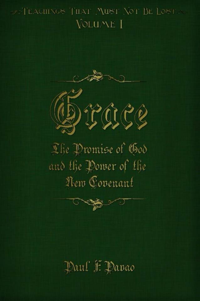 Grace: The Promise of God and the Power of the New Covenant (Teachings That Must Not Be Lost Book 1)