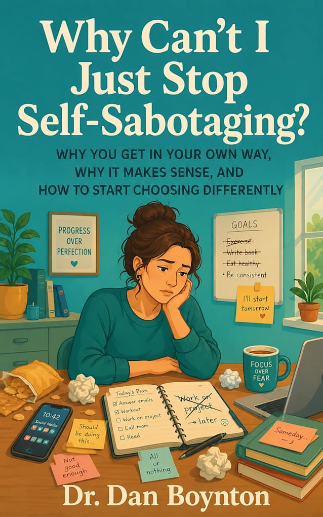 Why Can’t I Just Stop Self-Sabotaging?: Why You Get in Your Own Way, Why It Makes Sense, and How to Start Choosing Differently (Why Can’t I Just...)