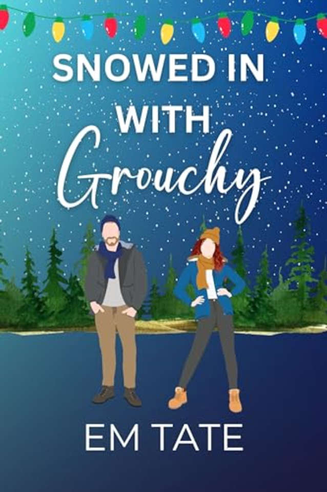 Snowed In With Grouchy: A Sweet Holiday Romantic Comedy (Snowed In For Christmas Book 3)
