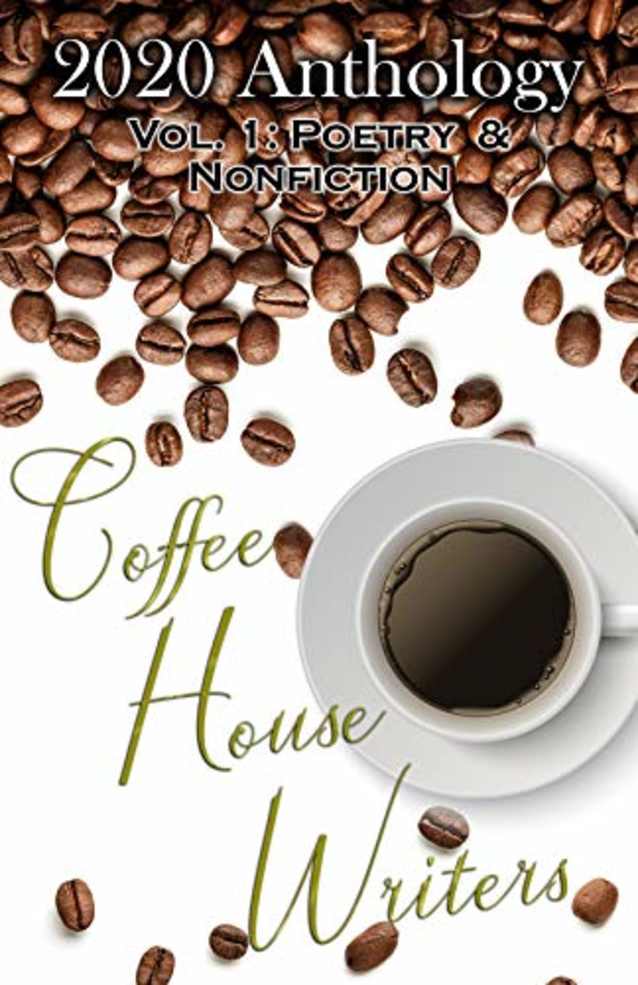 Coffee House Writers 2020 Anthology: Volume 1: Poetry & Nonfiction