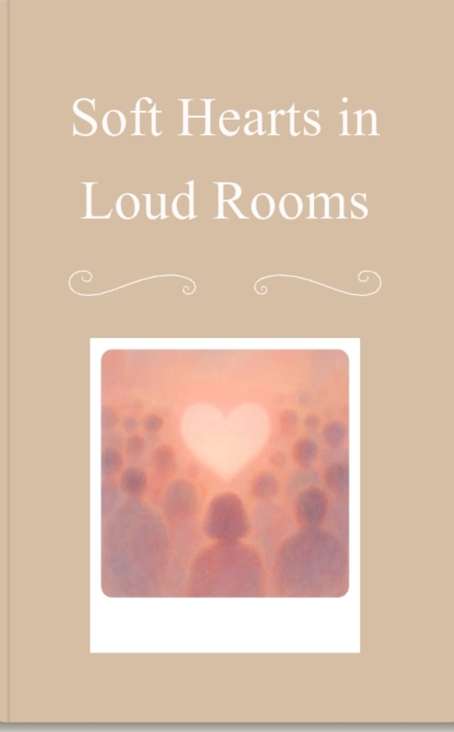 Soft Hearts in Loud Rooms