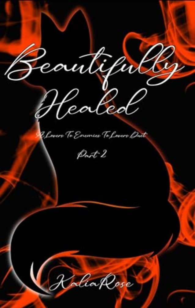 Beautifully Healed: A Lovers To Enemies To Lovers Duet (The Scarred Fox Duet Book 2)