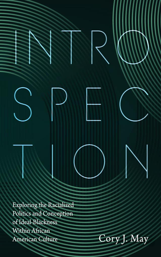 Introspection: Exploring the Racialized Politics and Conception of Ideal-Blackness Within African American Culture