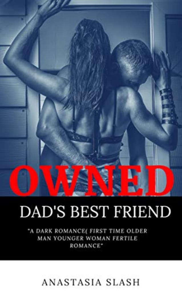OWNED DAD’S RICH BEST FRIEND: A DARK ROMANCE( FIRST TIME OLDER MAN YOUNGER WOMAN FERTILE ROMANCE)