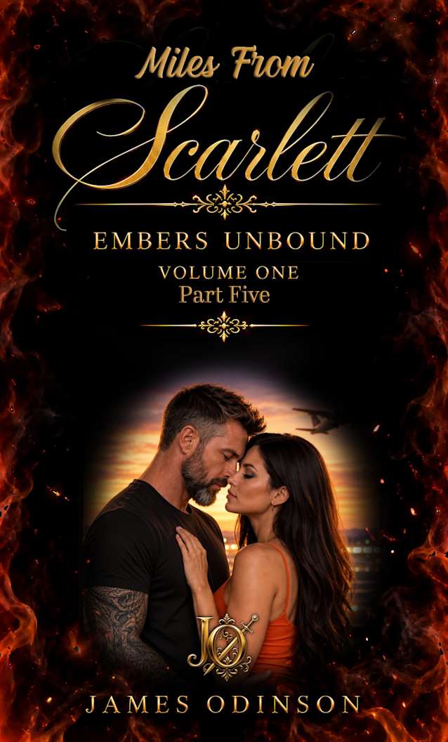 Miles from Scarlett: Embers Unbound: Volume One, Part Five