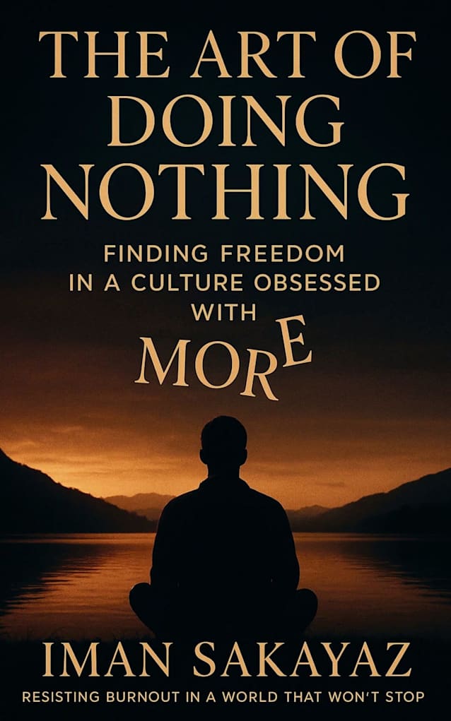 THE ART OF DOING NOTHING: Finding Freedom in a culture obsessed with MORE