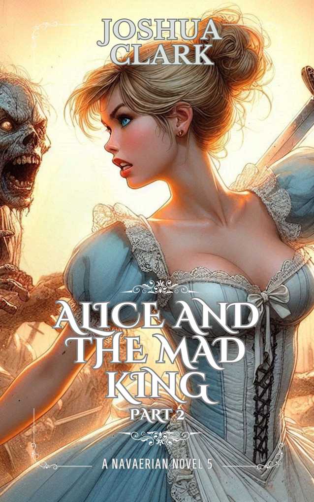 Alice and The Mad King: Part 2 (The Navaerian Chronicles Book 5)