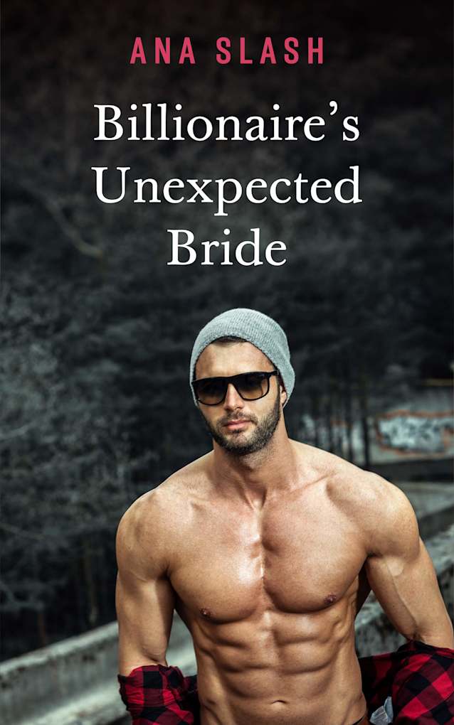BILLIONAIRE’S UNEXPECTED BRIDE: ENEMIES TO LOVERS ROMANCE (THE TRILLION Book 2)