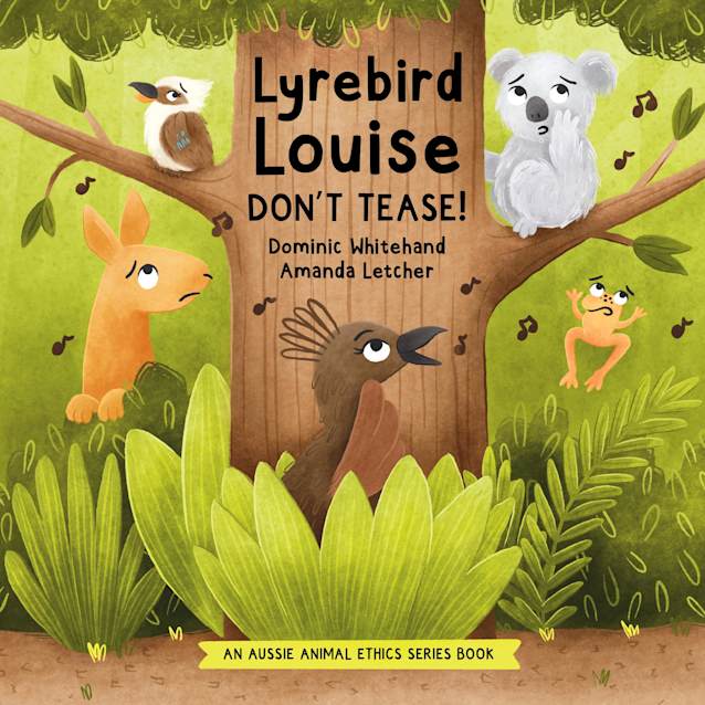 Lyrebird Louise – Don’t Tease!: A Children’s Book About Teasing, Bullying, & Kindness for Kids - Teaching Empathy, Social Skills, & Self-Esteem – Perfect ... Emotions, Feelings, (Aussie Animal Ethics)