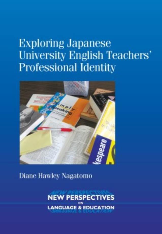 Exploring Japanese University English Teachers’ Professional Identity (New Perspectives on Language and Education Book 23)