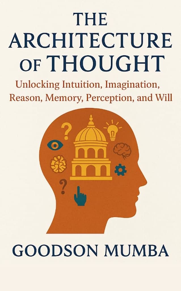 THE ARCHITECTURE OF THOUGHT : Unlocking Intuition, Imagination, Reason, Memory, Perception, and Will