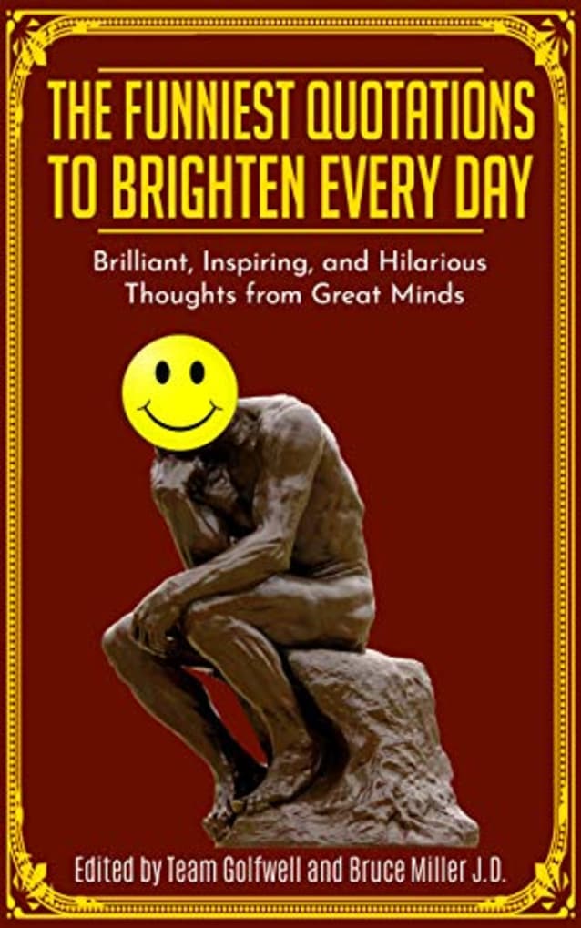 The Funniest Quotations to Brighten Every Day: Brilliant, Inspiring, and Hilarious Thoughts from Great Minds